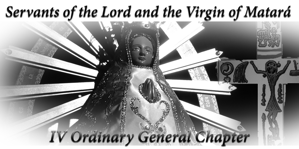 IV Ordinary General Chapter – Servants of the Lord and the Virgin of Matará
